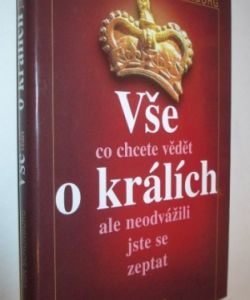 Vše co chcete vědět o králích ale neodvážili jste se zeptat