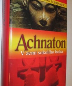 Achnaton- V zemi sokolího boha