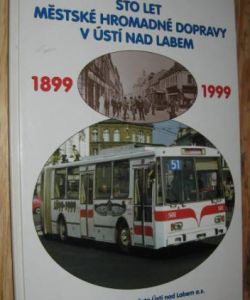 Sto let městské hromadné dopravy v Ústí nad Labem 1899-1999
