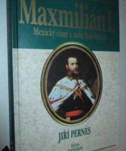 Maxmilián I.- Mexický císař z rodu Habsburků