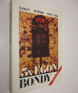 3x Egon Bondy - Šaman. Mníšek. Nový věk