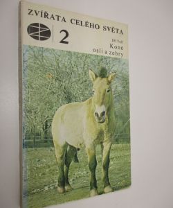 Koně osli a zebry - Zvířata celého světa sv. 2