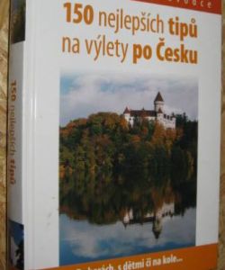 150 nejlepších tipů na výlety po Česku