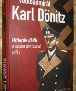 Velkoadmirál Karl Dönitz - Hitlerův dědic a hrdina ponorkové války