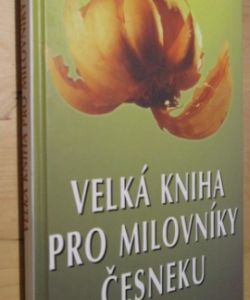 Velká kniha pro milovníky česneku