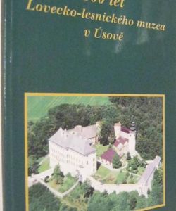 100 let Lovecko - lesnického muzea v Úsově