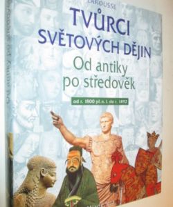 Tvůrci světových dějin- Od antky po středověk od r. 1800 př. n. l. do r. 1492