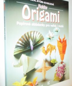 Hobby Origami- papírové skládanky pro velké i malé