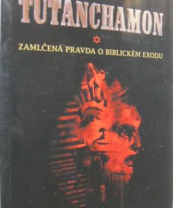 Tutanchamon - Zamlčená pravda o biblickém exodu