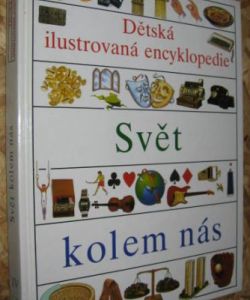 Svět kolem nás - dětská ilustrovaná encyklopedie IV.