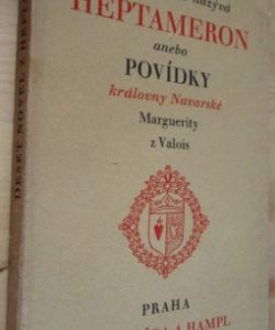 Deset novel z knihy, jež se nazývá Heptameron anebo povídky královny Navarské Marguerity z Valois