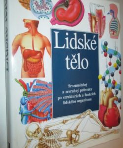 Lidské tělo- Srozumitelný a zevrubný průvodce po strukturách a funkcích lidského organismu