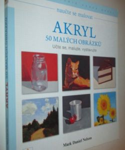Naučte se malovat Akryl 50 malých obrázků- učte se, malujte, vystavujte