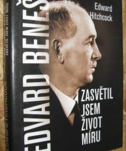 Edvard Beneš: zasvětil jsem život míru