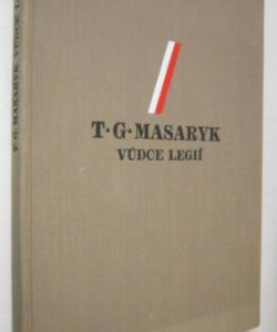 T. G. Masaryk vůdce legií