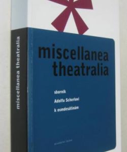 Miscellanea theatralia - Sborník Adolfu Scherlovi k osmdesátinám