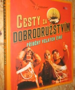 Cesty za dobrodružstvím - příběhy velkých činů