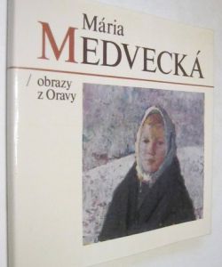 Mária Medvecká obrazy z Oravy