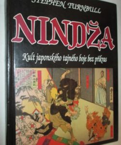 Nindža: kult japonského tajného boje bez příkras